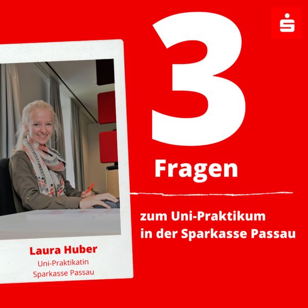 3 Fragen zum Uni-Praktikum in der Sparkasse Passau
